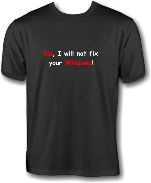 T-Shirt - No, I will not fix your Windows